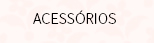 Acessórios
