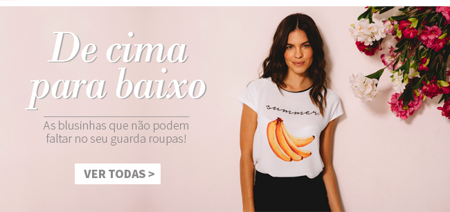 Veja todas as Blusas e Camisas!